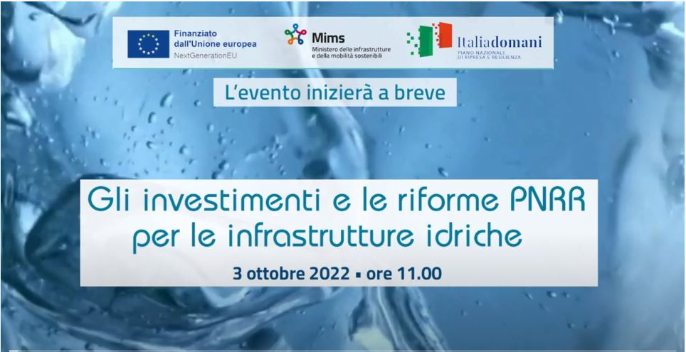Gli investimenti e le riforme PNRR per le infrastrutture idriche, 3 ottobre 2022